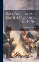 East Florida as a British Province, 1763-1784 1022890379 Book Cover