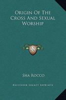 Origin Of The Cross And Sexual Worship 1425319564 Book Cover