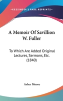A Memoir of the Late Rev. Savillion W. Fuller 143746047X Book Cover