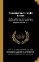 Nobiliaire Universel de France, Des Genealogies Historiques Des Maisons Nobles T10 [Ed.1872-1878] 1274603331 Book Cover