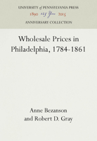 Wholesale Prices in Philadelphia, 1784-1861 1512810312 Book Cover