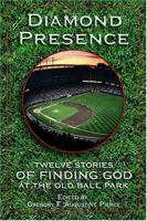 Diamond Presence: Twelve Stories of Finding God at the Old Ball Park 0879462701 Book Cover