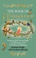 Book of Abundance : Prosperity Spells, Money Magic and Rituals for a Life of Wealth and Wellbeing 1963667174 Book Cover