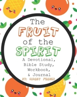 The Fruit of the Spirit: A Devotional, Bible Study, Workbook, & Journal for Kids B08HTBB2MF Book Cover