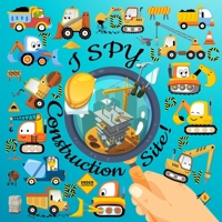 I Spy Construction Site!: Let's Learn the Alphabet and Discover the Construction Site while solving these 19 fun puzzles! 1660308135 Book Cover