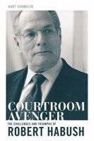 Courtroom Avenger: The Challenges and Triumphs of Robert Habush 1627223088 Book Cover