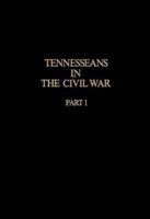 Tennesseans in the Civil War, Part I: A Military History of the Confederate and Union Units With Available Rosters of Personnel 0874020174 Book Cover