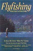 Flyfishing: First Cast to First Fish 0960589090 Book Cover