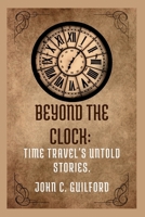 Beyond the Clock: Time Travel's Untold Stories B0CLG5BQH8 Book Cover