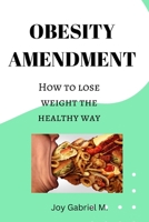 OBESITY AMENDMENT: How to lose weight the healthy way B0BHLCJK9B Book Cover