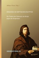 Origenes Im Koptischen Agypten: Der Traktat Des Schenute Von Atripe Gegen Die Origenisten (Adamantiana, 26) 340213764X Book Cover