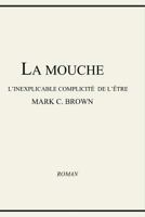 La Mouche - L'inexplicable Complicit� de L'�tre 1466398280 Book Cover