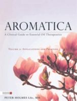 Aromatica Volume 2: A Clinical Guide to Essential Oil Therapeutics. Applications and Profiles 1848193041 Book Cover