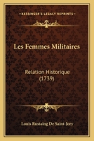 Les Femmes Militaires: Relation Historique (1739) 1165924412 Book Cover