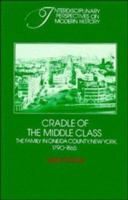 Cradle of the Middle Class: The Family in Oneida County, New York, 1790-1865 0521274036 Book Cover