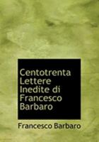 Centotrenta Lettere Inedite di Francesco Barbaro 101787994X Book Cover