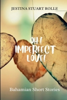 Oh Imperfect Love: Bahamian Short Stories B0BGNKSNKN Book Cover