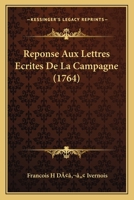 Reponse Aux Lettres Ecrites De La Campagne (1764) 1166184420 Book Cover