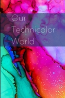 Our Technicolor World 1716988896 Book Cover