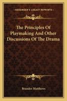 The Principles of Playmaking, and Other Discussions of the Drama 1434407683 Book Cover
