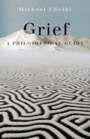 Grief: A Philosophical Guide 0691232733 Book Cover
