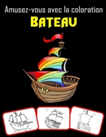 Amusez-vous avec la coloration Bateau: Plus de 30 bateaux anciens, bateaux à voile, bateaux de pêche, bateaux de pirates et bien d'autres à colorier B08TQGG5RH Book Cover