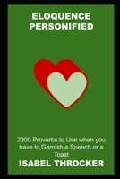 Eloquence Personified: 2300 Proverbs to Use when you have to Garnish a Speech or a Toast null Book Cover