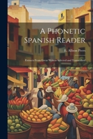 A phonetic Spanish reader; extracts from great writers selected and transcribed 1022227661 Book Cover