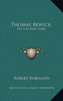 Thomas Bewick: His Life and Times 1019040254 Book Cover