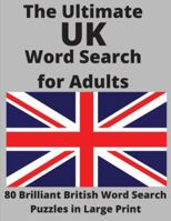 The Ultimate UK Word Search for Adults: 80 Brilliant British Word Search Puzzles in Large Print B08J5CQ3WG Book Cover