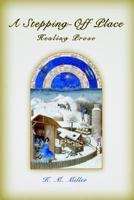 A Stepping-Off Place: Healing Prose 0595397786 Book Cover