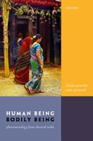 Human Being, Bodily Being: Phenomenology from Classical India 0192856928 Book Cover