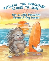 Patience The Porcupine Learns to Surf: How A Little Porcupine Found A Big Dream (Pacience The Porcupine) B0FMVMPB6G Book Cover