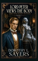 Lord Peter Views the Body: A Positronic Book (Lord Peter Wimsey Mysteries) 1515470814 Book Cover