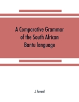 A Comparative Grammar of the South African Bantu Language, Comprising Those of Zanzibar, Mozambique, the Zambesi, Kafirland, Benguela, Angola, the Congo, the Ogowe, the Cameroons, the Lake Region, Etc 1016327587 Book Cover