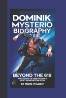 DOMINIK MYSTERIO BIOGRAPHY: Beyond the 619 The Story of Wrestling’s Next-Generation Icon B0DY9MBJ27 Book Cover