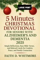 5 Minutes Christmas Devotional for Seniors with Alzheimer's and Dementia 2025: Simple Reflections, Easy Bible Verses, and Beloved Carols for Comfort, Peace, and Family Connection B0FS26181D Book Cover
