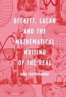 Beckett, Lacan and the Mathematical Writing of the Real 1501365495 Book Cover
