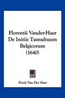 Florentii Vander-Haer De Initiis Tumultuum Belgicorum (1640) 1104975955 Book Cover