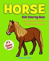 Horse Kids Coloring Book +fun Facts about Horses & Ponies for Horse Lovers: Children Activity Book for Girls & Boys Age 3-8, with 30 Super Fun Colouring Pages of Pony & Horse in Lots of Fun Actions! 1542573963 Book Cover