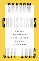 Shadow Christians: Making an Impact When No One Knows Your Name 1535999098 Book Cover