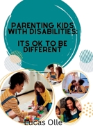 Parenting kids with disabilities: Its ok to be different B0BG5FMJ6R Book Cover