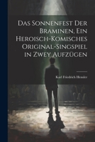 Das Sonnenfest der Braminen, ein heroisch-komisches Original-Singspiel in zwey Aufzügen 3743660148 Book Cover