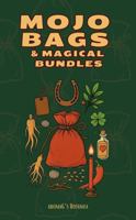 Mojo Bags and Magical Bundles: Crafting Portable Magic and Amulets of Protection B0FLWJGYV3 Book Cover
