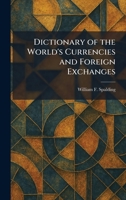 Dictionary of the World's Currencies and Foreign Exchanges 102560007X Book Cover