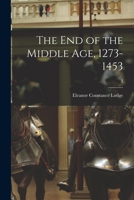 The End of the Middle Age, 1273-1453; 3 1015351492 Book Cover