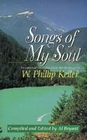 Songs of my soul: Devotional thoughts from the writings of W. Phillip Keller 0849907179 Book Cover