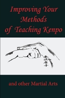 Improving Your Methods of Teaching Kenpo: and other Martial Arts B0857BHWFL Book Cover
