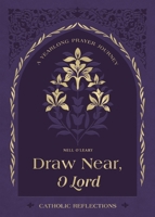 Draw Near, O Lord: A Yearlong Prayer Journey - Catholic Reflections 1400259193 Book Cover