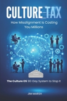 Culture Tax: How Misalignment Is Costing You Millions (THE IT'S PRACTICAL SERIES) 1066634610 Book Cover